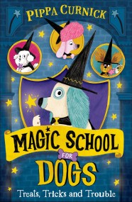 Magic School for Dogs: Treats, Tricks and Trouble (Book 1)